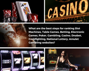 What are the best steps for ranking Slot Machines, Table Games, Betting, Electronic Games, Poker, Gambling, Casino, Dnabet, Cockfighting, National Lottery, Amulet Gambling websites?