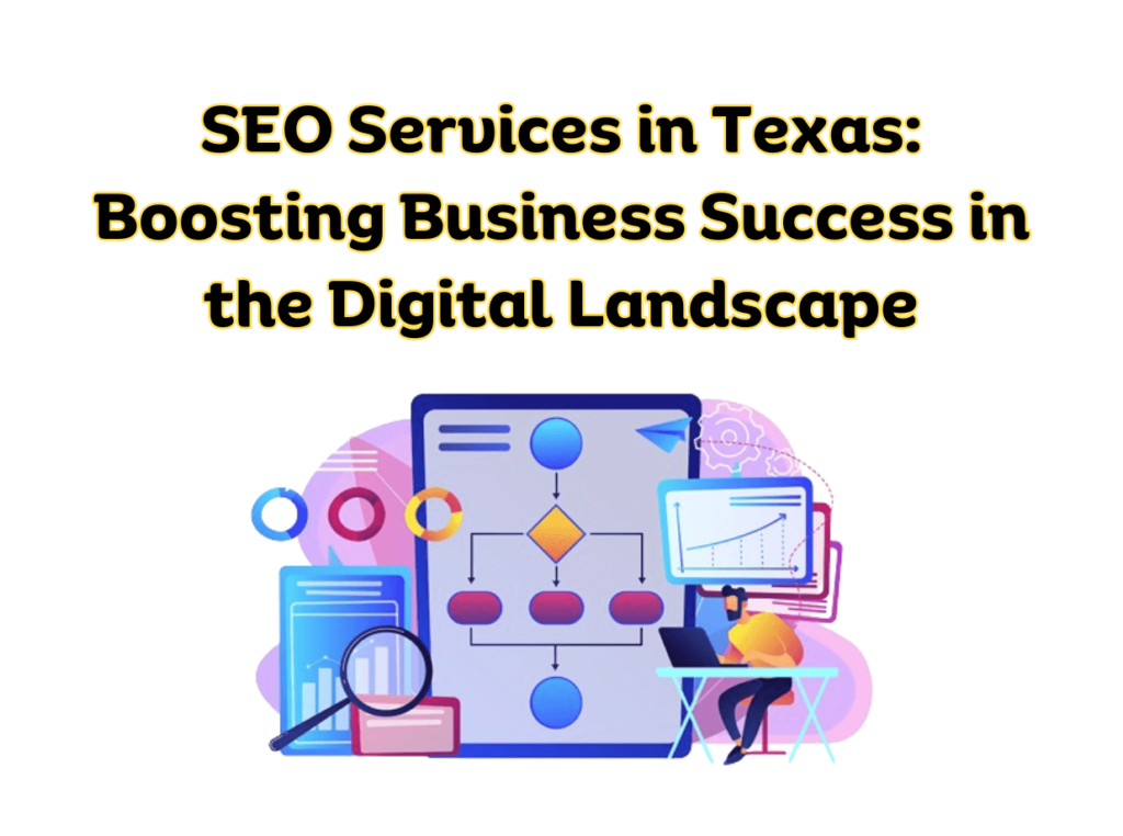 SEO Services in Texas: Boosting Business Success in the Digital Landscape