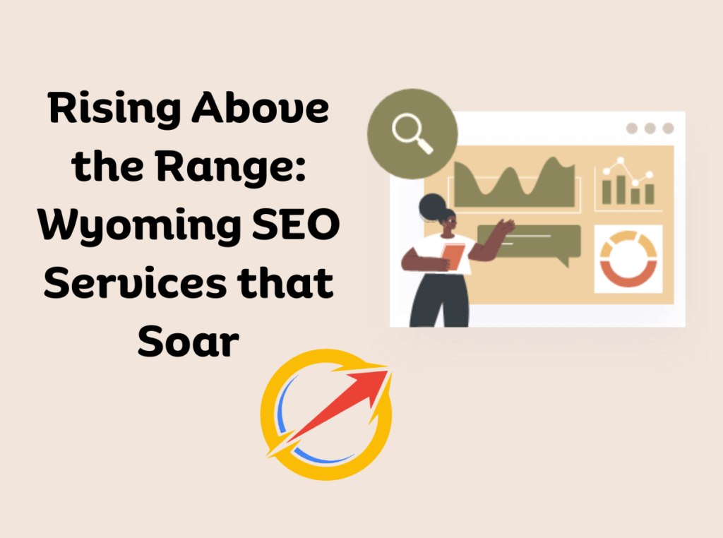 Rising Above the Range: Wyoming SEO Services that Soar